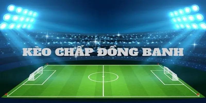 Đọc kèo đồng banh đơn giản với mọi người