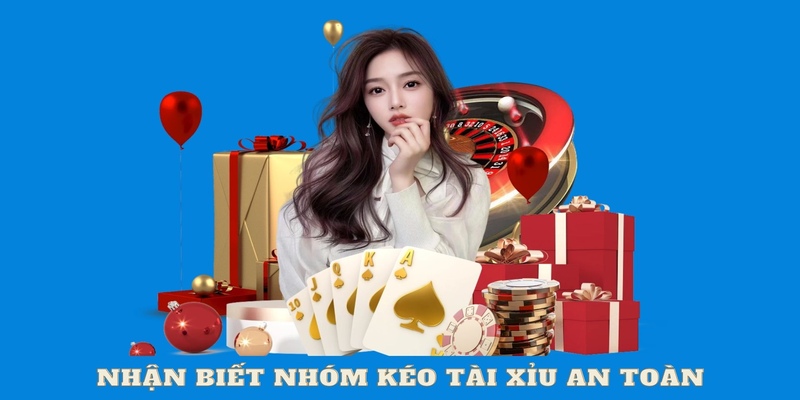 Nhận biết nhóm kéo tài xỉu an toàn và minh bạch