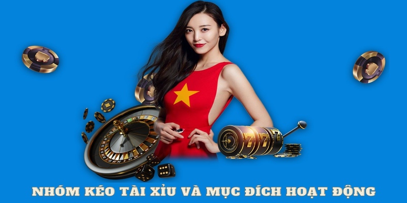 Nhóm kéo tài xỉu và mục đích hoạt động