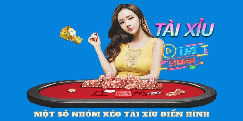 Một số nhóm kéo tài xỉu điển hình về chất lượng